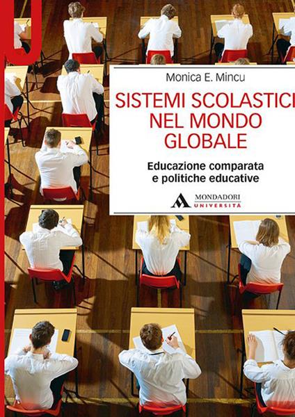 Sistemi scolastici nel mondo globale. Educazione comparata e politiche educative - Monica E. Mincu - copertina