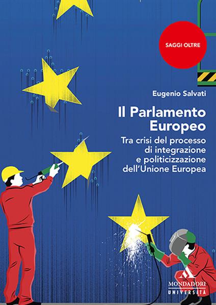 Il parlamento Europeo. Tra crisi del processo di integrazione e politicizzazione dell’Unione Europea - Eugenio Salvati - copertina