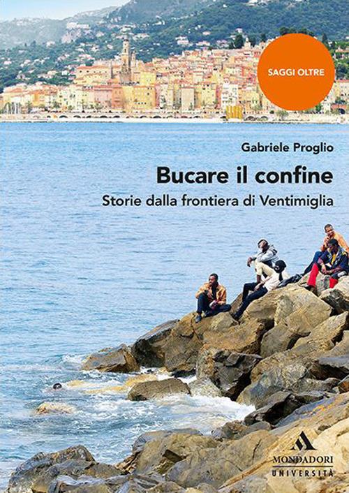 Bucare il confine. Storie dalla frontiera di Ventimiglia - Gabriele Proglio - copertina