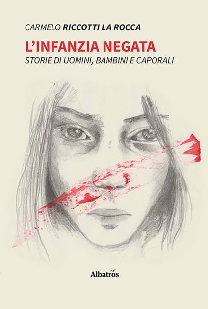 L' infanzia negata. Storie di uomini, bambini e caporali - Carmelo Riccotti La Rocca - copertina