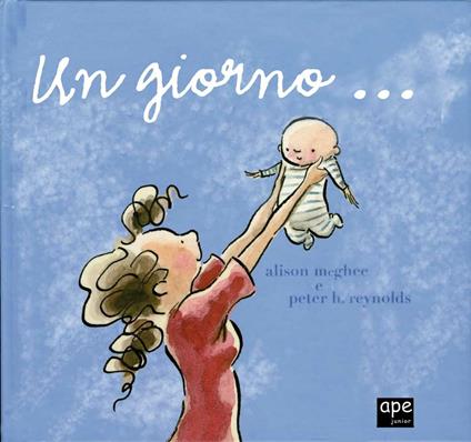 Un giorno. Ediz. illustrata - Alison McGhee,Peter H. Reynolds - copertina