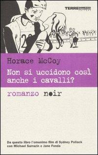 Non si uccidono così anche i cavalli? - Horace McCoy - copertina