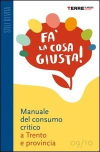 Fa' la cosa giusta! Guida pratica al consumo critico e agli stili di vita sostenibili nella provincia di Trento - copertina