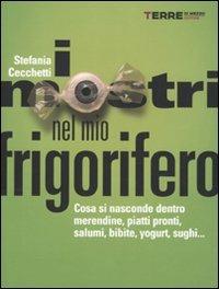 I mostri nel mio frigorifero. Cosa si nasconde dentro merendine, piatti pronti, salumi, bibite, yogurt, sughi... - Stefania Cecchetti - 4