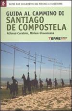 Guida al cammino di Santiago de Compostela. Oltre 800 chilometri dai Pirenei a Finisterre