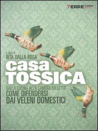 Casa tossica. Dalla cucina alla camera da letto come difendersi dai veleni domestici - copertina