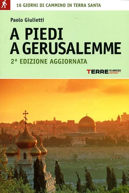 A piedi a Gerusalemme. 16 giorni di cammino in Terra Santa - Paolo Giulietti - copertina