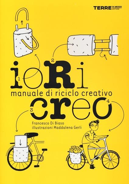 Io ricreo. Manuale di riciclo creativo - Francesco Di Biaso - copertina