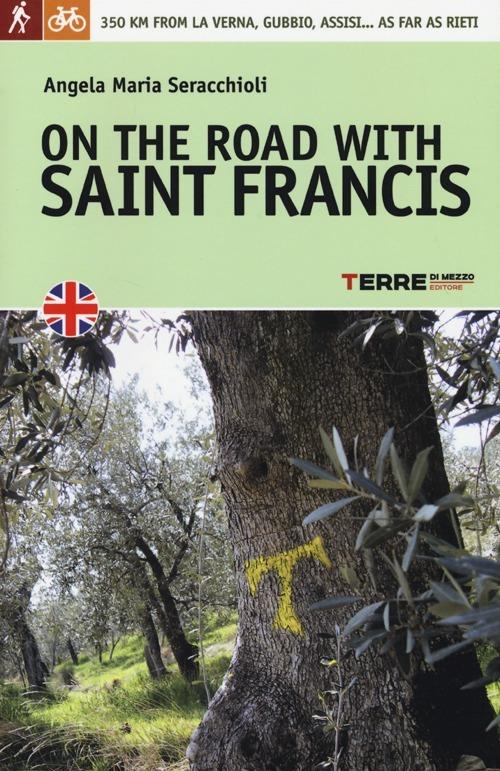 On the road with saint Francis. 350 km from La Verna, Gubbio, Assisi... as far as Rieti - Angela Maria Seracchioli - copertina