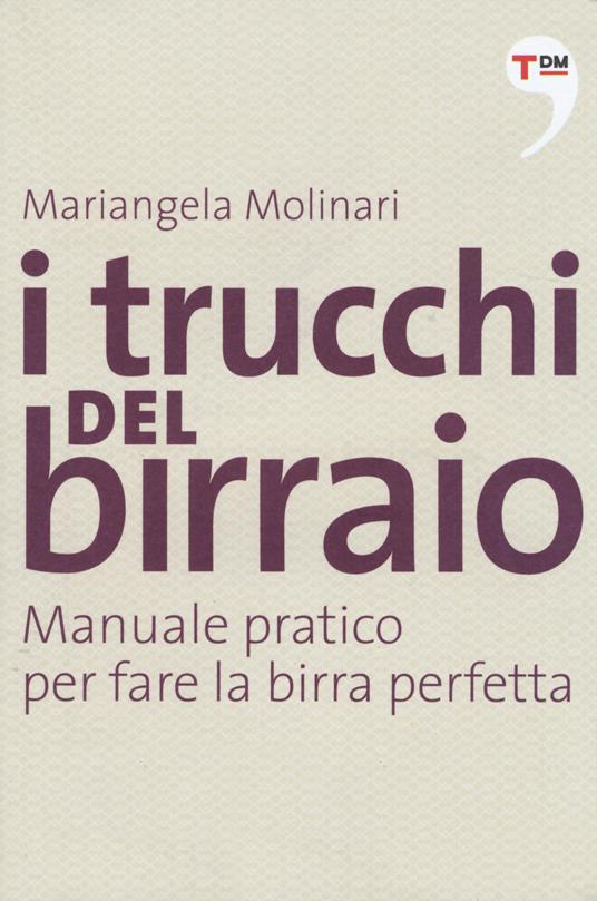 I trucchi del birraio. Manuale pratico per fare la birra perfetta - Mariangela Molinari - copertina