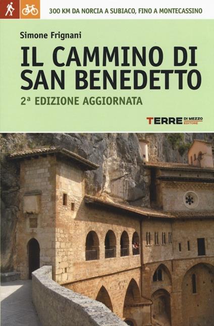 Il cammino di San Benedetto. 300 km da Norcia a Subiaco, fino a Montecassino. Ediz. illustrata - Simone Frignani - copertina