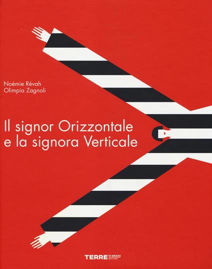 Il signor Orizzontale e la signora Verticale. Ediz. illustrata - Noémie Révah,Olimpia Zagnoli - copertina