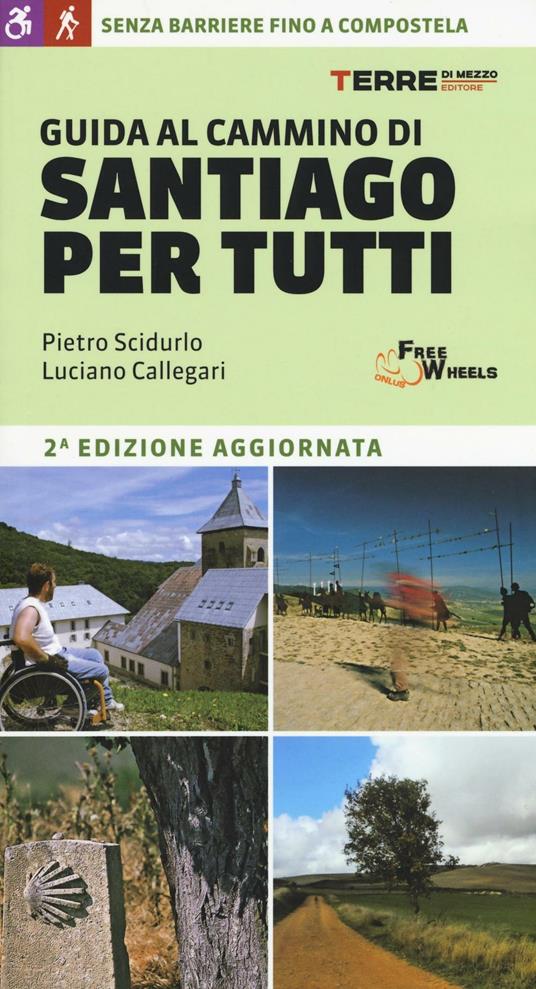 Guida al cammino di Santiago per tutti - Pietro Scidurlo - Luciano  Callegari - - Libro - Terre di Mezzo - Guide. Percorsi | laFeltrinelli
