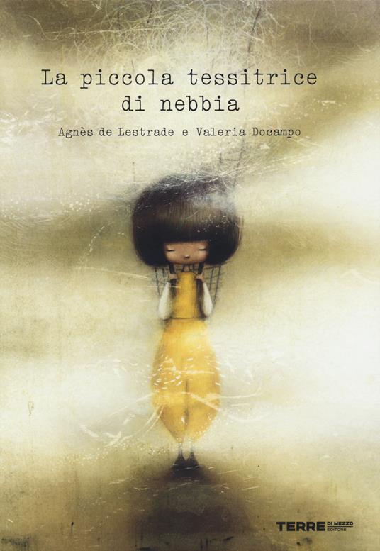 La piccola tessitrice di nebbia. Ediz. a colori - Agnès de Lestrade,Valeria Docampo - copertina