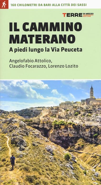 Il cammino materano. A piedi lungo la Via Peuceta - Angelofabio Attolico,Claudio Focarazzo,Lorenzo Lozito - copertina