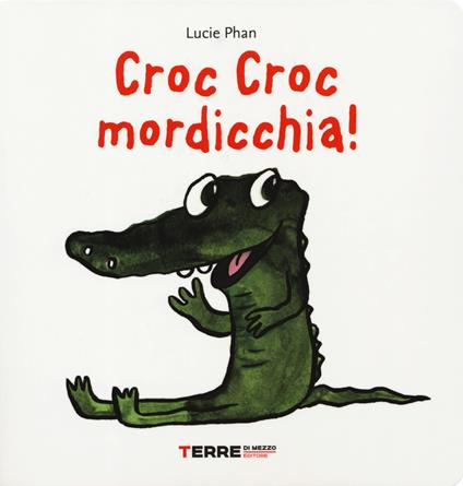 Croc croc mordicchia! Libro pop-up. Ediz. a colori - Lucie Phan - copertina