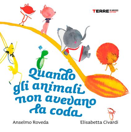 Quando gli animali non avevano la coda. Ediz. a colori - Anselmo Roveda,Elisabetta Civardi - copertina