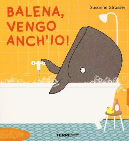 Balena, vengo anch'io! Ediz. a colori - Susanne Strasser - copertina