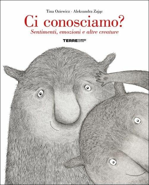 Ci conosciamo? Sentimenti, emozioni e altre creature. Ediz. a colori - Tina Oziewicz,Aleksandra Zajac - copertina