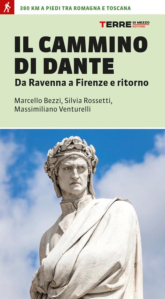 Il cammino di Dante. Da Ravenna a Firenze e ritorno. 380 km a piedi tra Romagna e Toscana - Marcello Bezzi,Silvia Rossetti,Massimiliano Venturelli - copertina