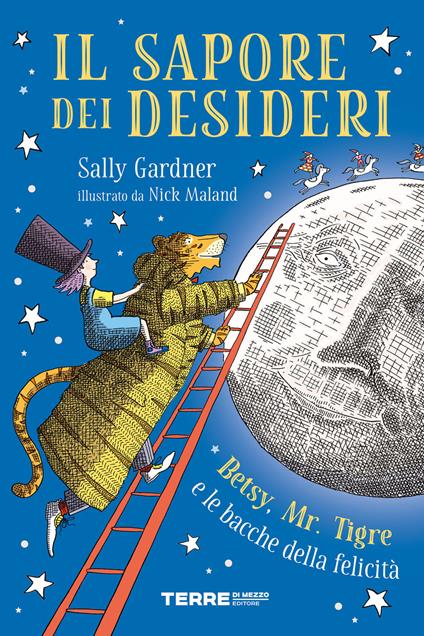 Il sapore dei desideri. Betsy, Mr. Tigre e le bacche della felicità - Sally Gardner,Nick Maland,Giuseppe Iacobaci - ebook