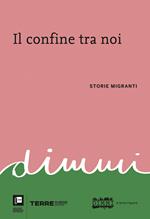 Il confine tra noi. Storie migranti