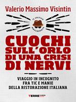 Cuochi sull'orlo di una crisi di nervi. Viaggio in incognito fra tic e manie della ristorazione italiana