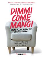 Dimmi come mangi. Bruno Pizzul, Pupi Avati, Michele Serra... 14 interviste imprevedibili sul cibo
