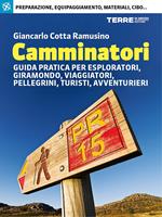 Camminatori. Guida pratica per esploratori, giramondo, viaggiatori, pellegrini, turisti, avventurieri