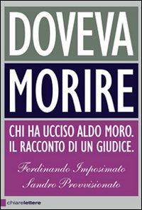 Doveva morire. Chi ha ucciso Aldo Moro. Il racconto di un giudice - Ferdinando Imposimato,Sandro Provvisionato - copertina