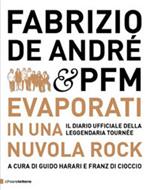 Fabrizio De André & PFM. Evaporati in una nuvola rock. Il diario ufficiale della leggendaria tournée. Ediz. illustrata