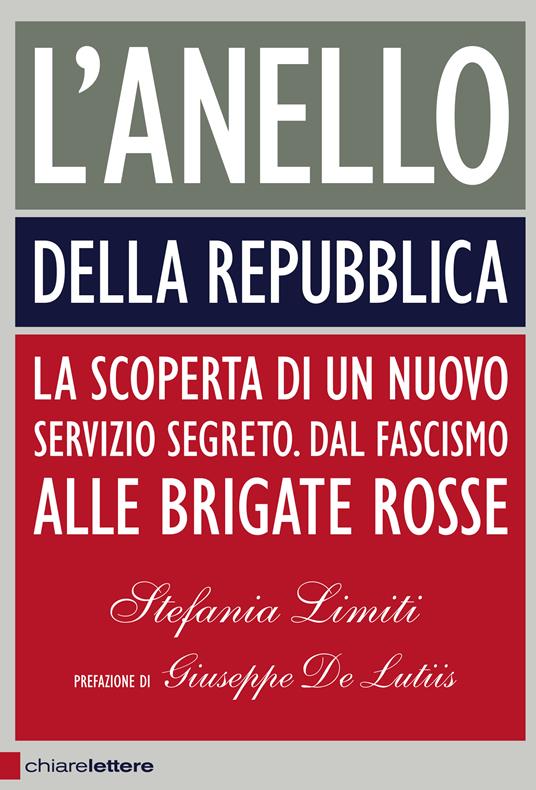 L'Anello della Repubblica. La scoperta di un nuovo servizio segreto. Dal Fascismo alle Brigate Rosse - Stefania Limiti - copertina