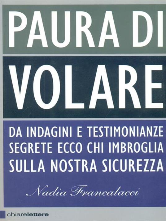 Paura di volare. Da indagini e testimonianze segrete ecco chi imbroglia sulla nostra sicurezza - Nadia Francalacci - 3