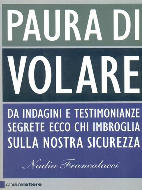 Paura di volare. Da indagini e testimonianze segrete ecco chi imbroglia sulla nostra sicurezza - Nadia Francalacci - 4