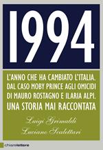 1994. L'anno che ha cambiato l'Italia. Dal caso Moby Prince agli omicidi di Mauro Rostagno e Ilaria Alpi. Una storia mai raccontata