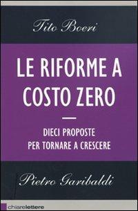 Le riforme a costo zero. Dieci proposte per tornare a crescere - Tito Boeri,Pietro Garibaldi - copertina