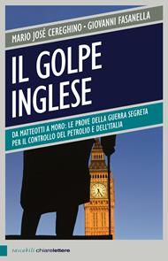 Il golpe inglese. Da Matteotti a Moro: le prove della guerra segreta per il controllo del petrolio e dell'Italia