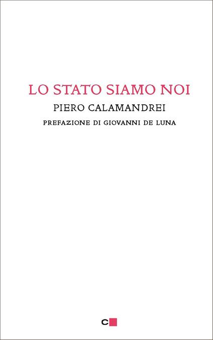 Lo Stato siamo noi. Solo con la partecipazione collettiva e solidale alla vita politica un popolo può tornare padrone di sé - Piero Calamandrei - ebook