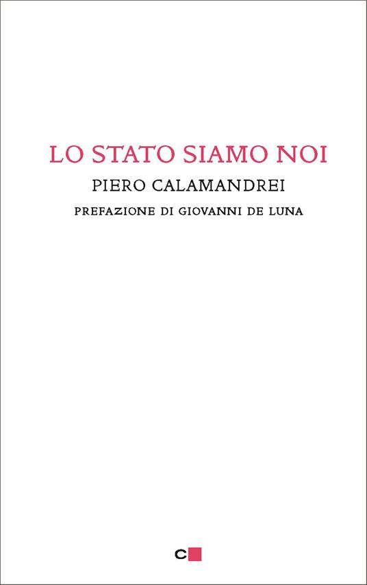 Lo Stato siamo noi. Solo con la partecipazione collettiva e solidale alla vita politica un popolo può tornare padrone di sé - Piero Calamandrei - ebook