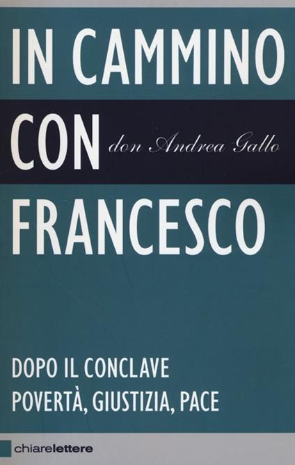 In cammino con Francesco. Dopo il conclave. Povertà, giustizia, pace - Andrea Gallo - copertina