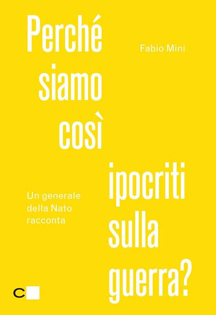 Perché siamo così ipocriti sulla guerra? Un generale della Nato racconta - Fabio Mini - ebook