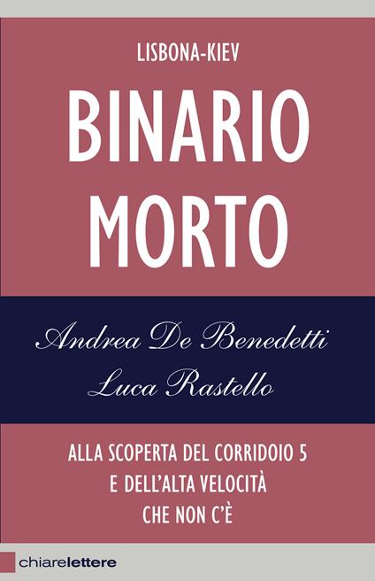 Binario morto. Lisbona-Kiev. Alla scoperta del Corridoio 5 e dell'alta velocità che non c'è - Luca Rastello,Andrea De Benedetti - copertina