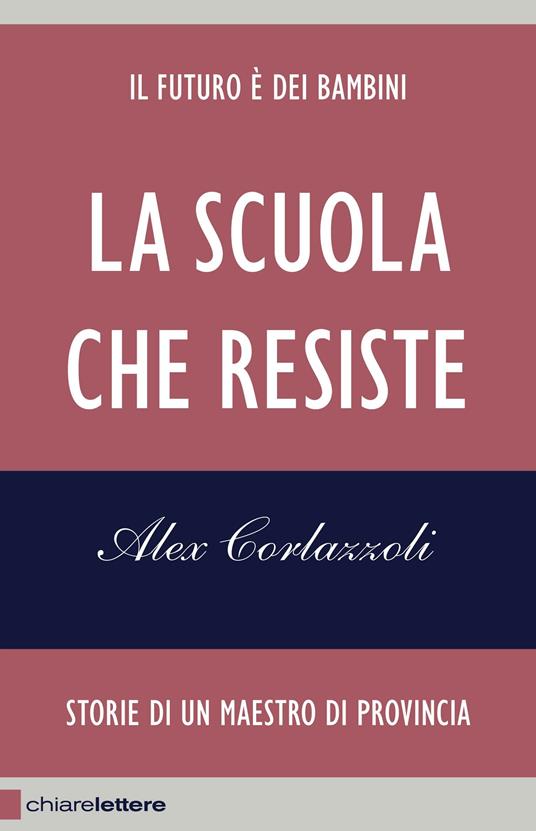 La scuola che resiste. Storie di un maestro di provincia - Alex Corlazzoli - ebook