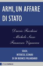 Armi, un affare di Stato. Soldi, interessi, scenari di un business miliardario