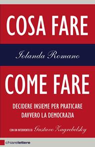 Cosa fare come fare. Decidere insieme per praticare davvero la democrazia