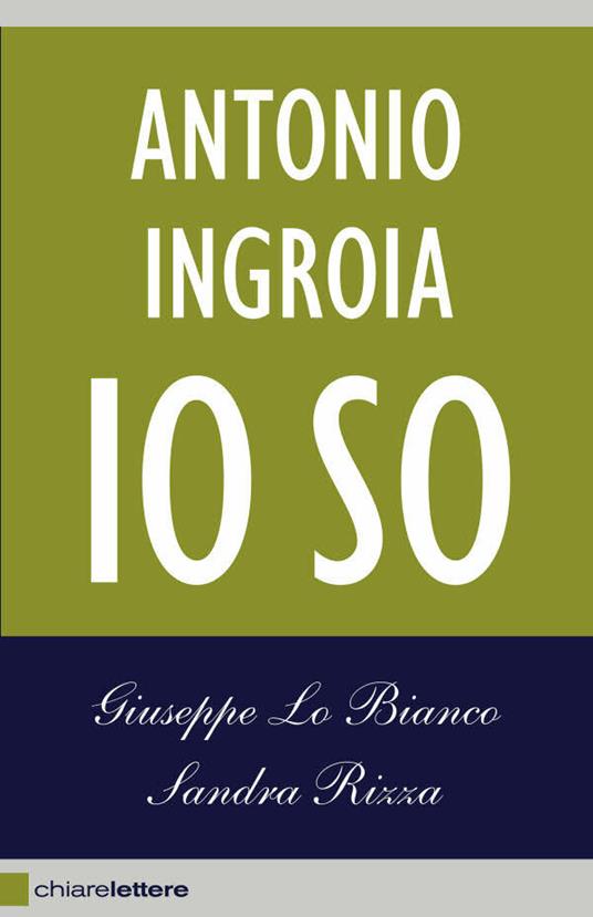 Io so. La verità sui rapporti tra mafia e Stato - Antonio Ingroia,Giuseppe Lo Bianco,Sandra Rizza - ebook