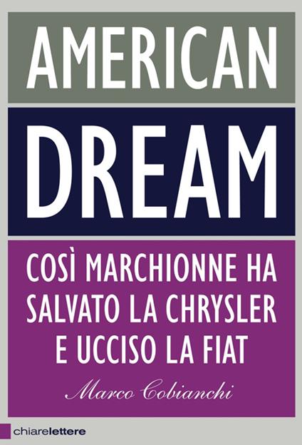 American dream. Così Marchionne ha salvato la Chrysler e ucciso la Fiat - Marco Cobianchi - copertina