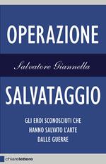 Operazione salvataggio. Gli eroi sconosciuti che hanno salvato l'arte dalle guerre