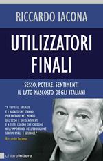 Utilizzatori finali. Sesso, potere, sentimenti. Il lato nascosto degli italiani