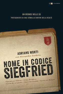 Nome in codice Siegfried - Adriano Monti,Alessandro Zardetto - copertina